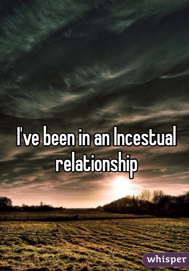 I've been in an Incestual relationship  