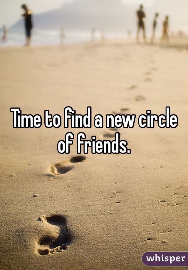 Time to find a new circle of friends.