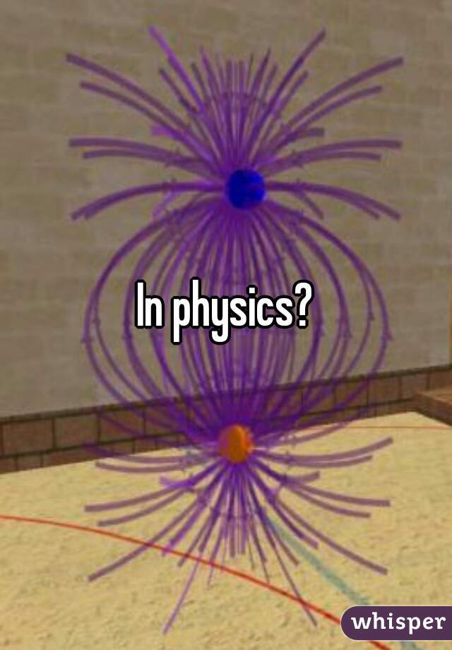 In physics?