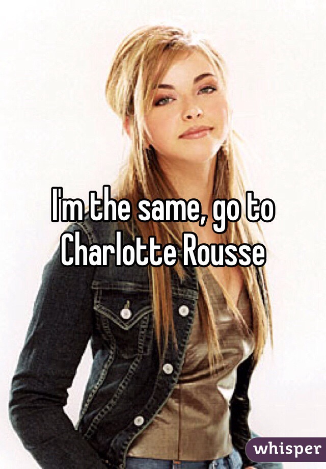 I'm the same, go to Charlotte Rousse   