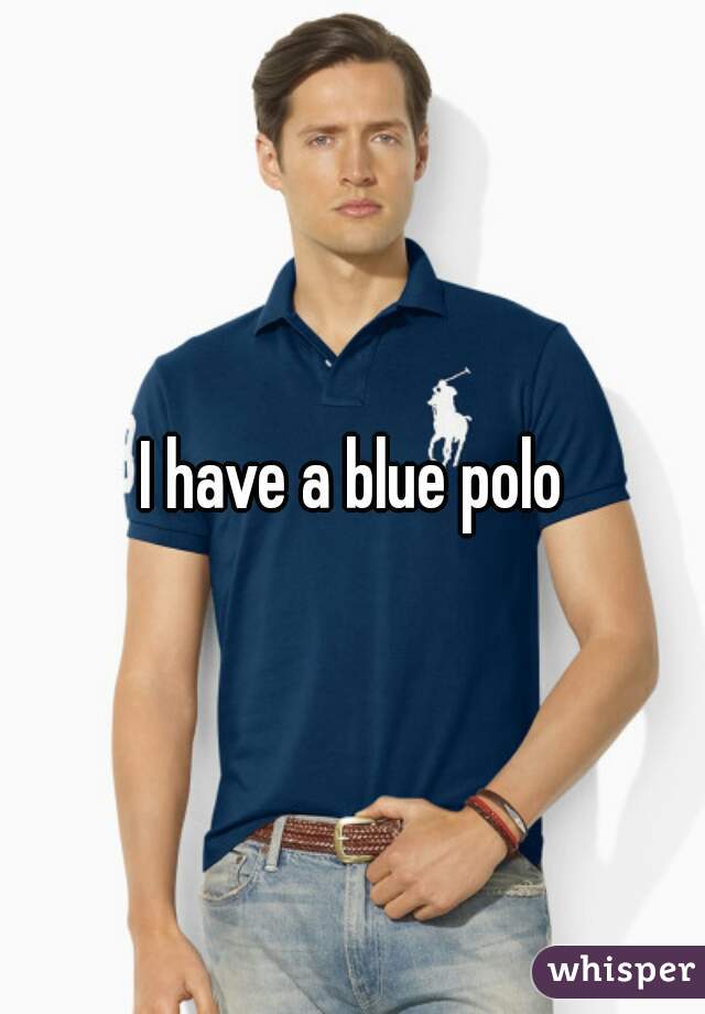 I have a blue polo