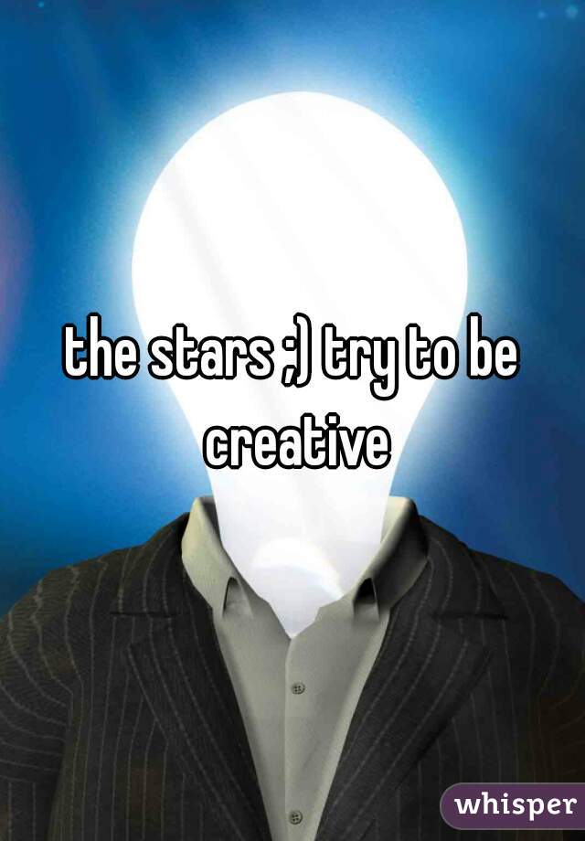the stars ;) try to be creative
