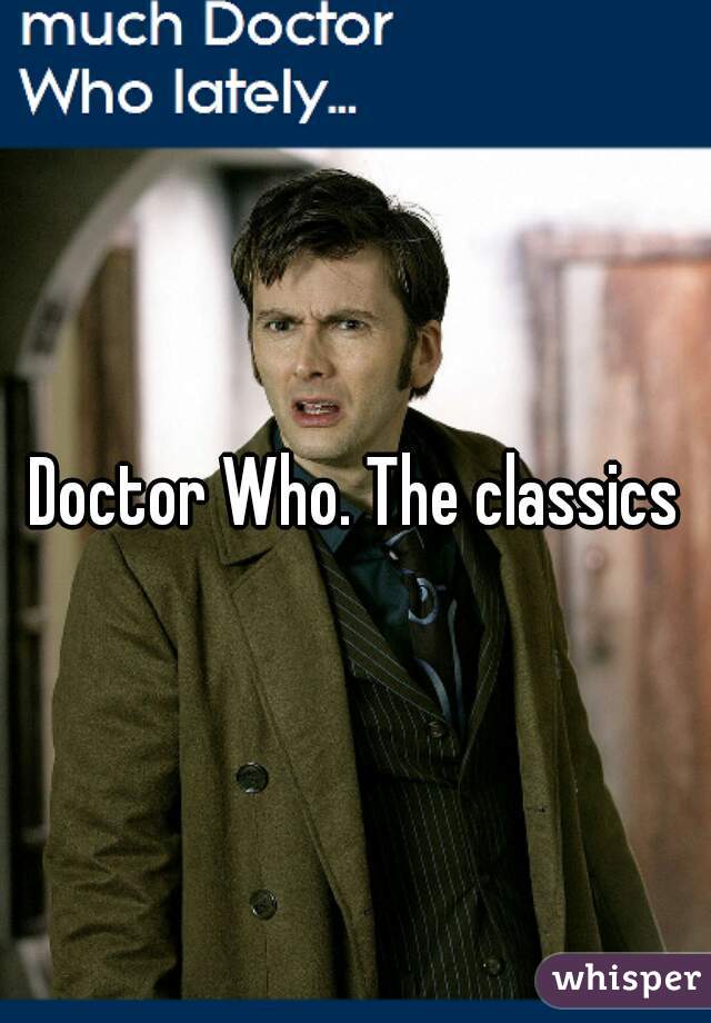 Doctor Who. The classics
