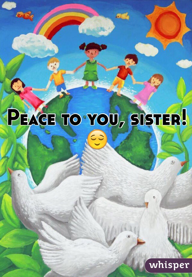 Peace to you, sister!
😌