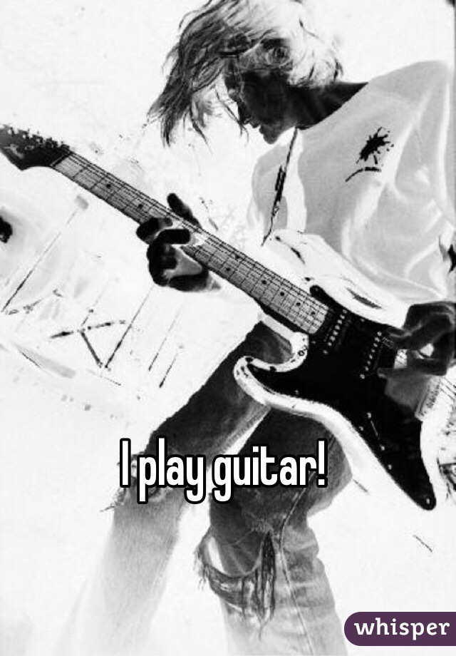 I play guitar!