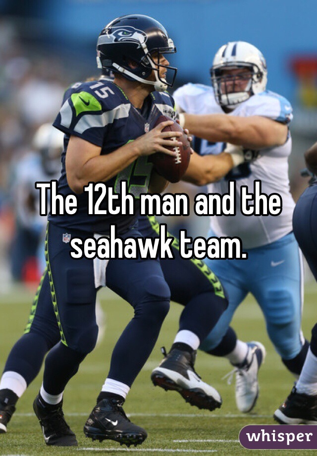The 12th man and the seahawk team. 