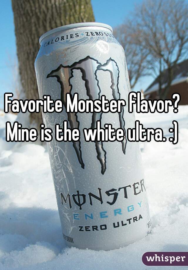 Favorite Monster flavor? Mine is the white ultra. :) 
