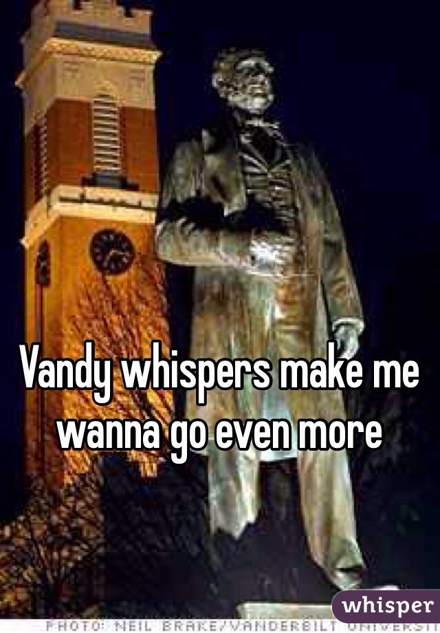Vandy whispers make me wanna go even more