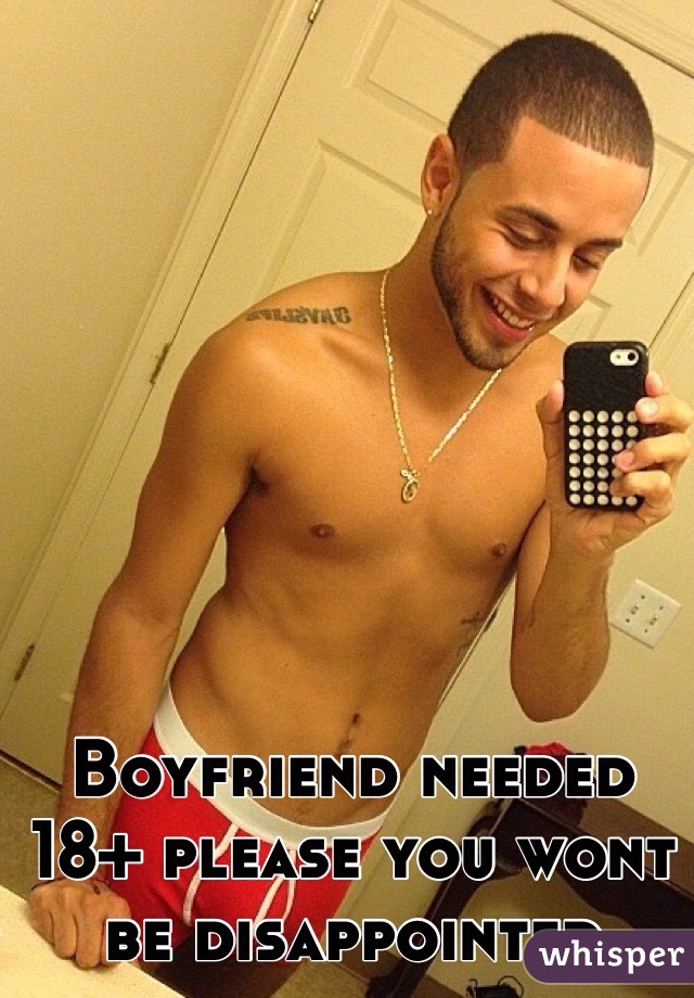 Boyfriend needed 18+ please you wont be disappointed