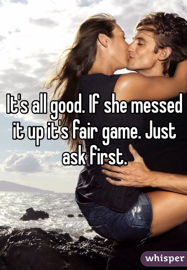 It's all good. If she messed it up it's fair game. Just ask first. 