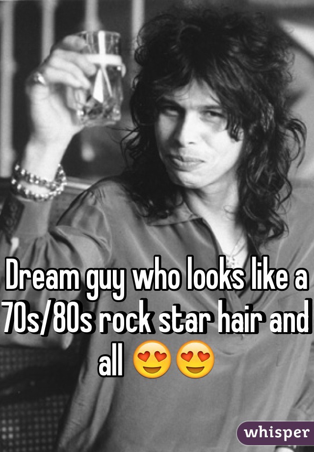 Dream guy who looks like a 70s/80s rock star hair and all 😍😍