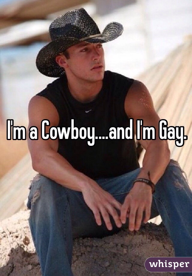 I'm a Cowboy....and I'm Gay.