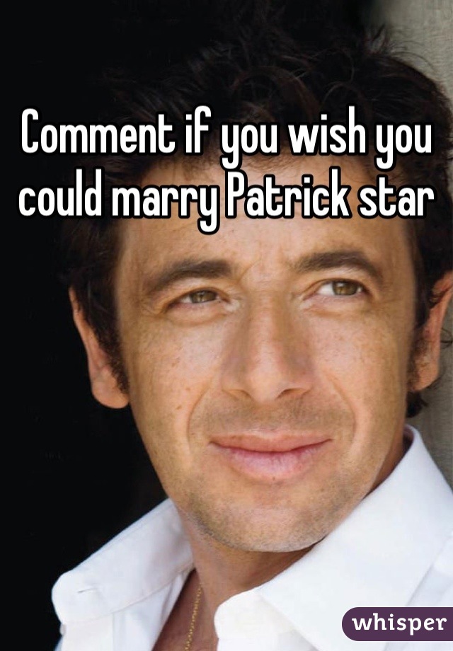 Comment if you wish you could marry Patrick star
