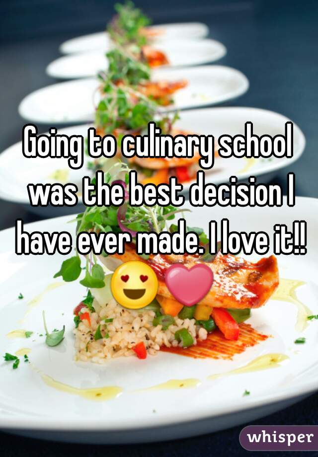 Going to culinary school was the best decision I have ever made. I love it!! 😍❤ 