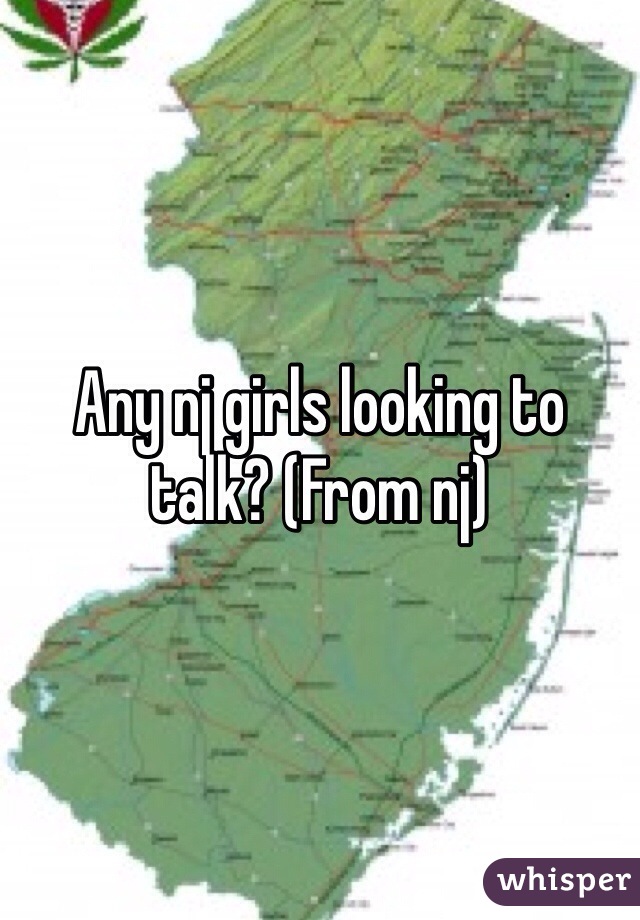Any nj girls looking to talk? (From nj)