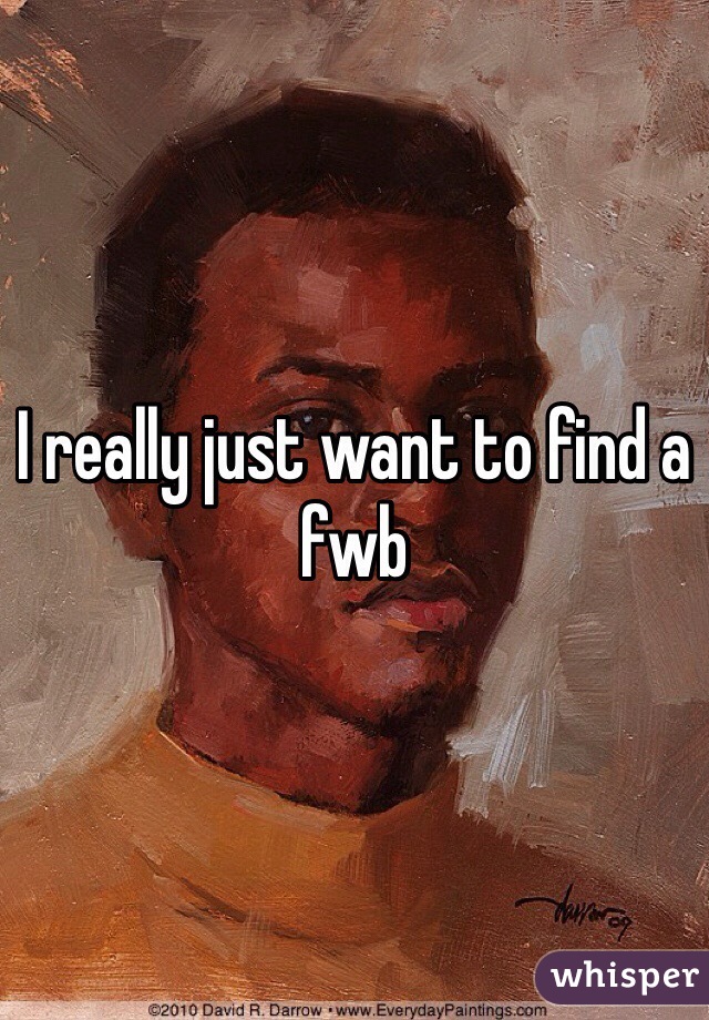 I really just want to find a fwb