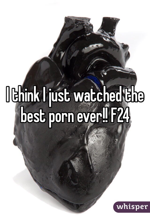 I think I just watched the best porn ever!! F24