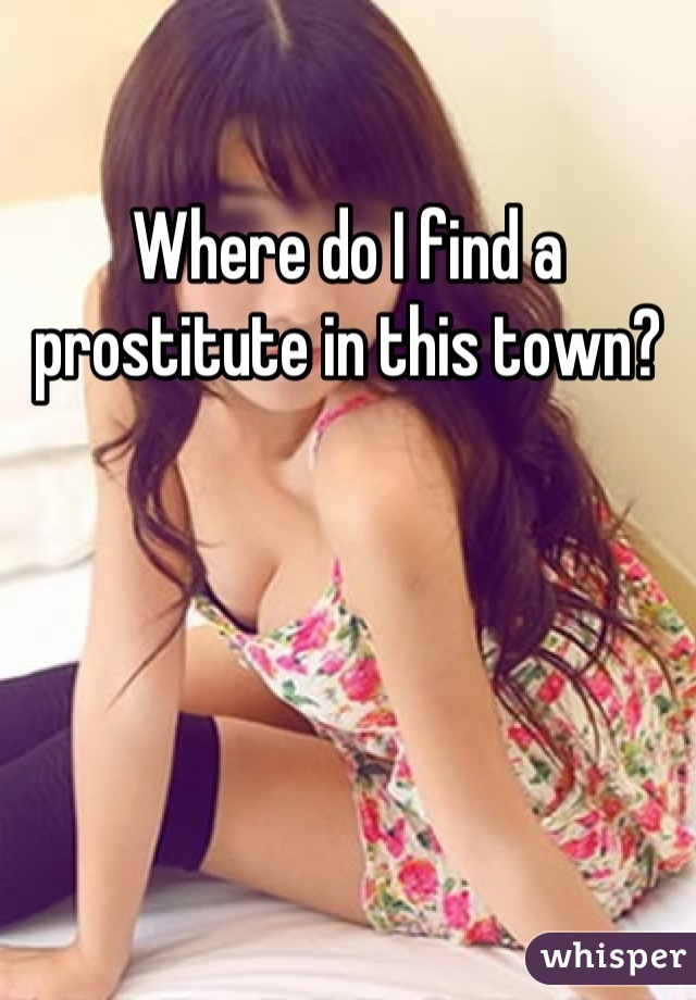 Where do I find a prostitute in this town?