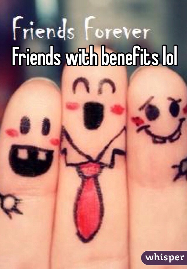 Friends with benefits lol