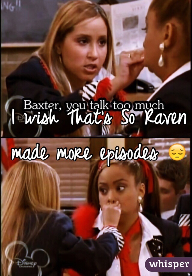 I wish That's So Raven made more episodes 😔