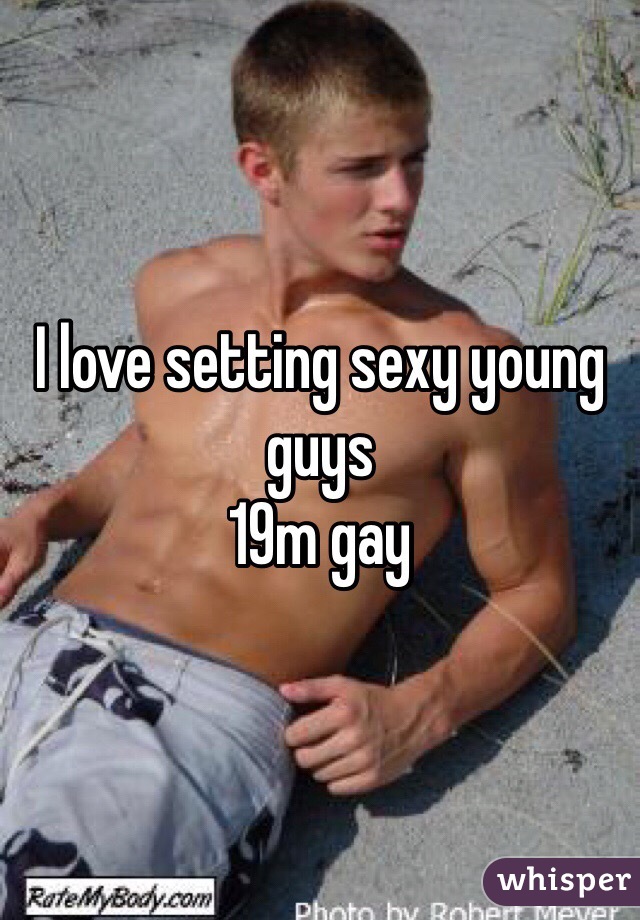 I love setting sexy young guys 
19m gay