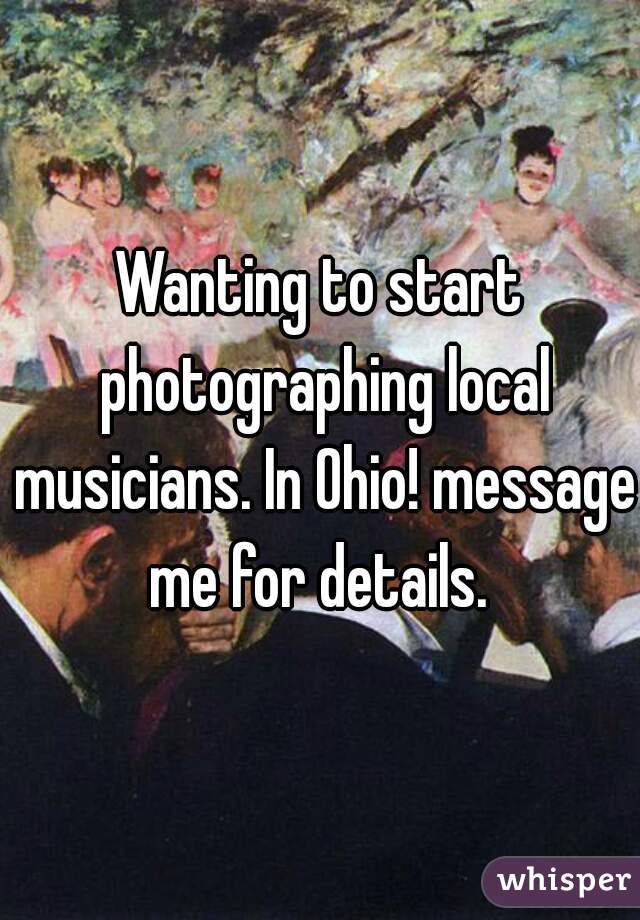 Wanting to start photographing local musicians. In Ohio! message me for details. 