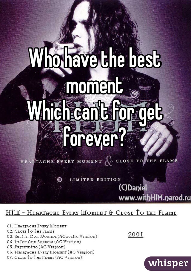 Who have the best moment 
Which can't for get forever? 