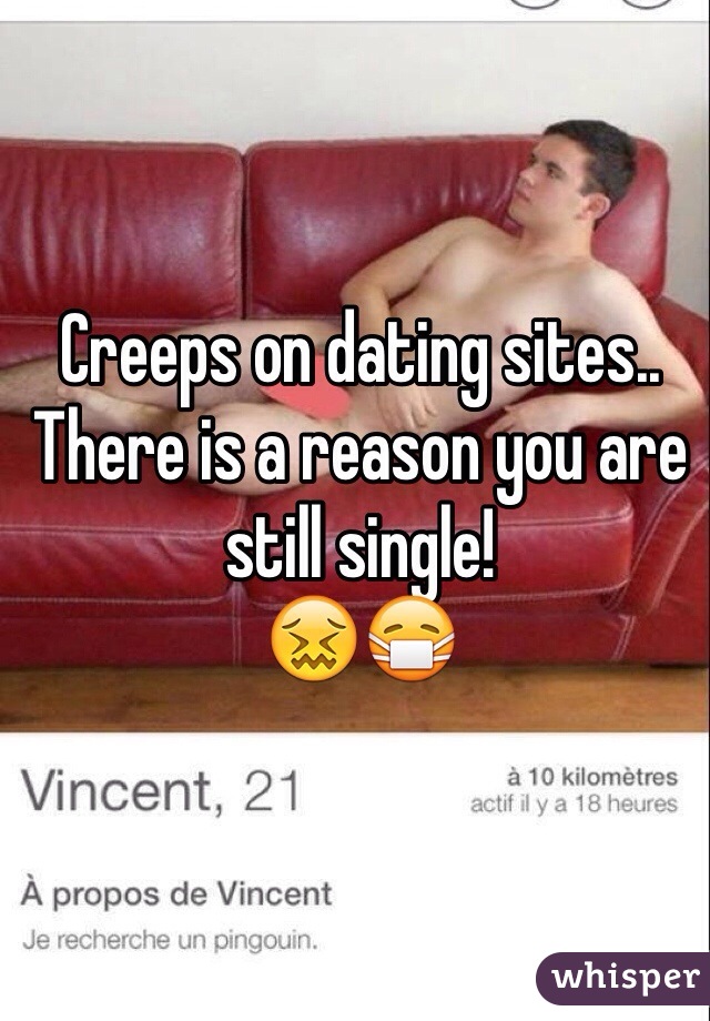 Creeps on dating sites..
There is a reason you are still single!
😖😷