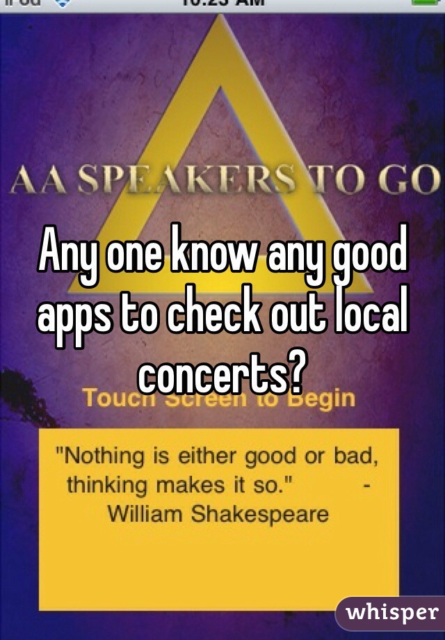Any one know any good apps to check out local concerts? 