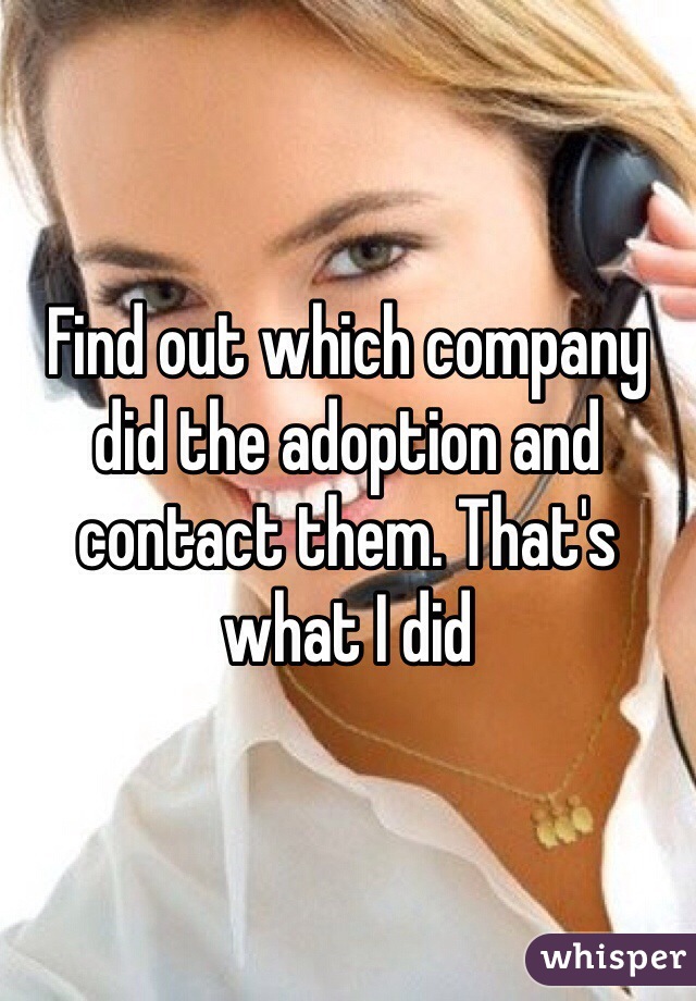 Find out which company did the adoption and contact them. That's what I did 