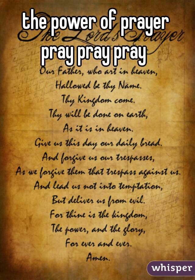 the power of prayer
pray pray pray 