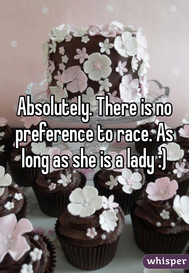 Absolutely. There is no preference to race. As long as she is a lady :)