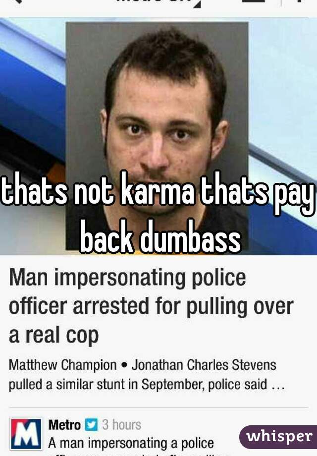 thats not karma thats pay back dumbass