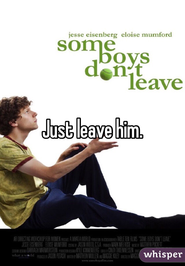 Just leave him.