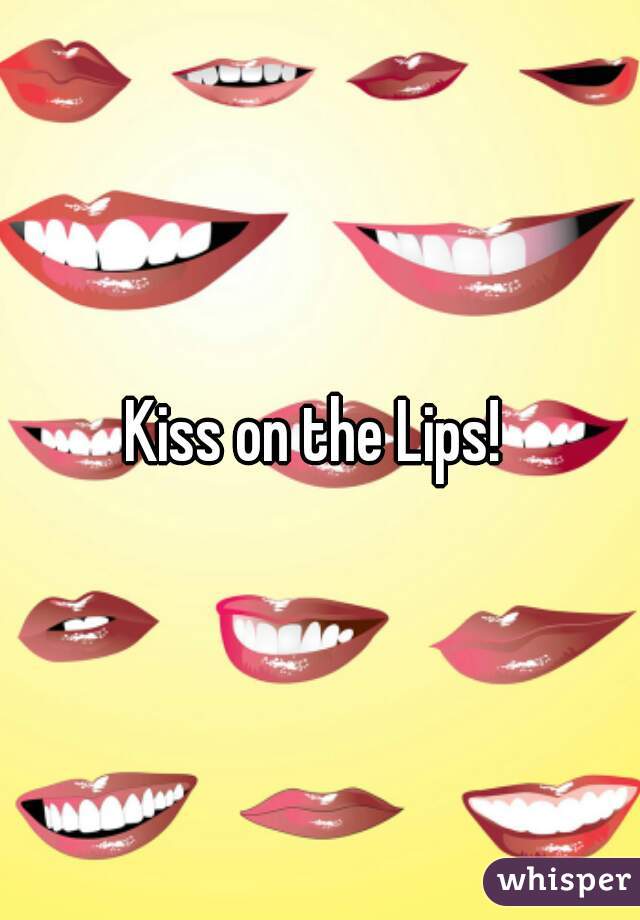 Kiss on the Lips! 