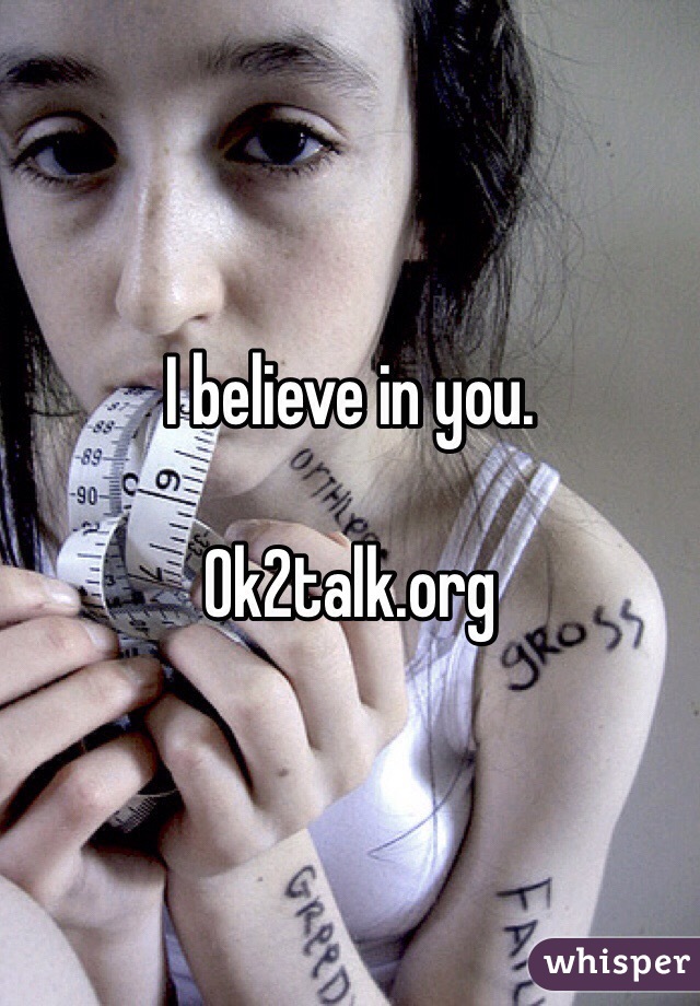 I believe in you.

Ok2talk.org