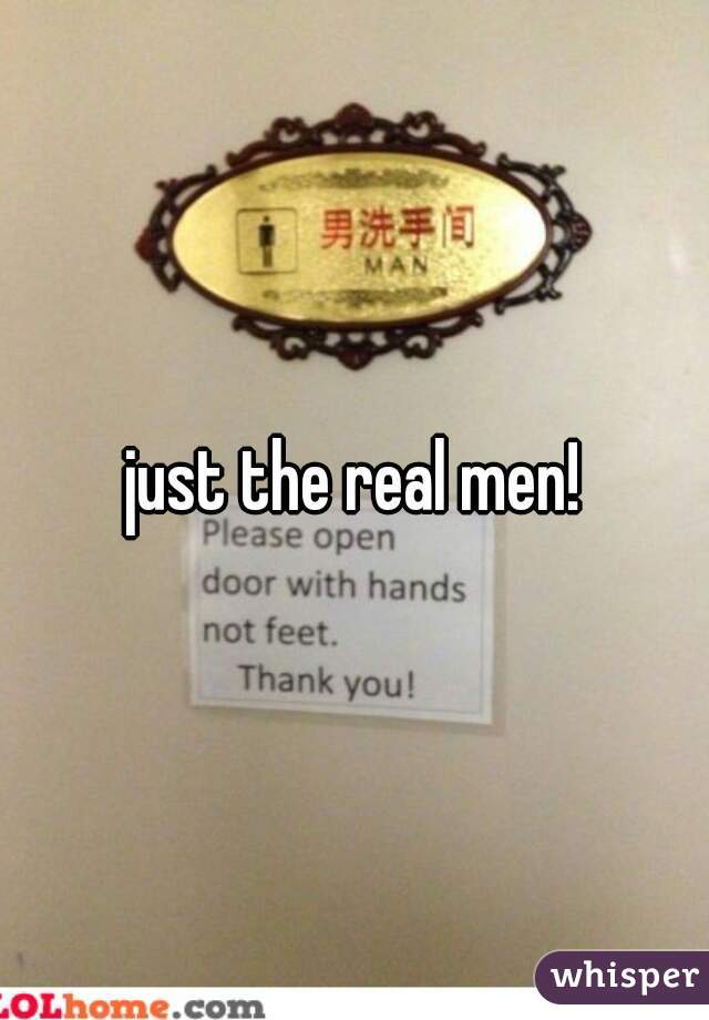 just the real men!