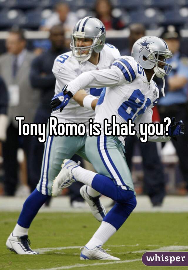 Tony Romo is that you?