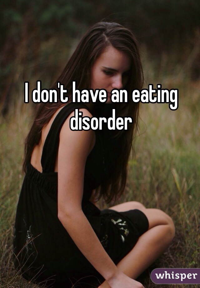 I don't have an eating disorder