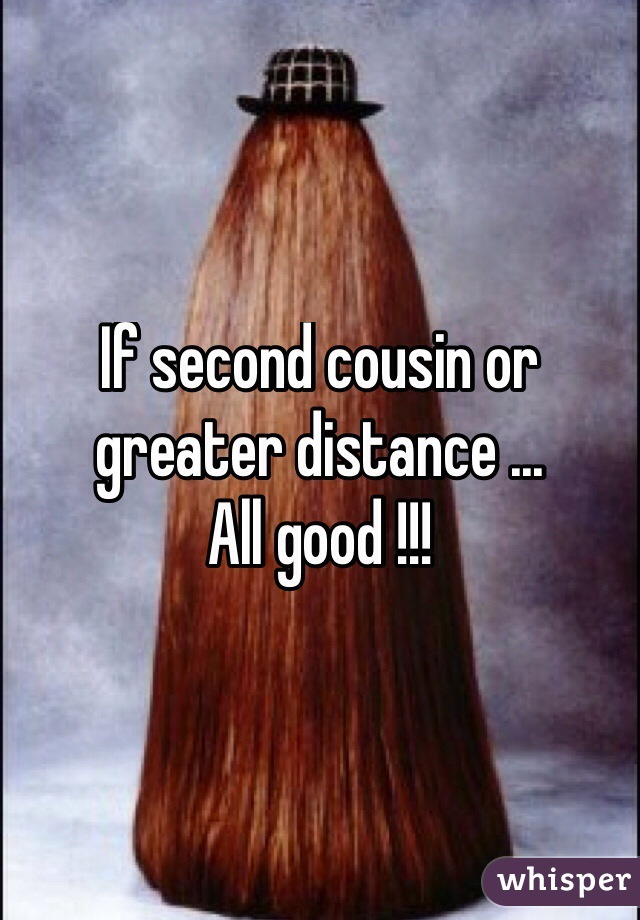 If second cousin or greater distance ... 
All good !!! 
