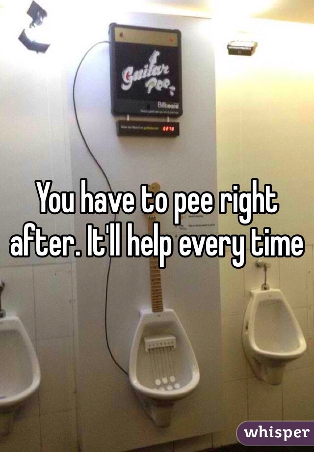You have to pee right after. It'll help every time 