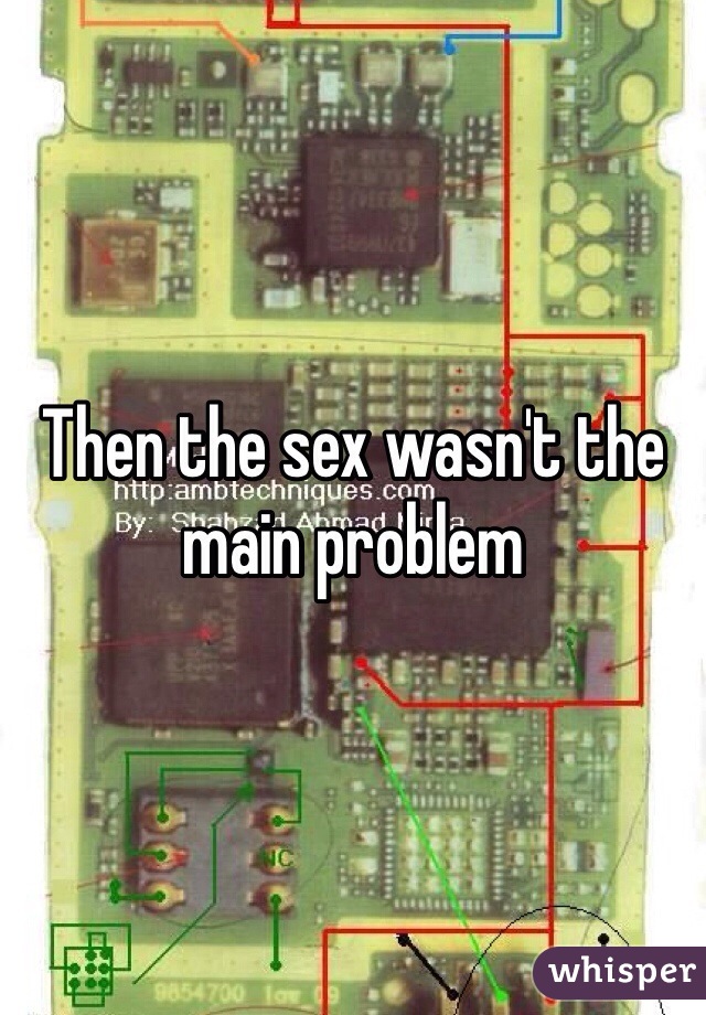 Then the sex wasn't the main problem
