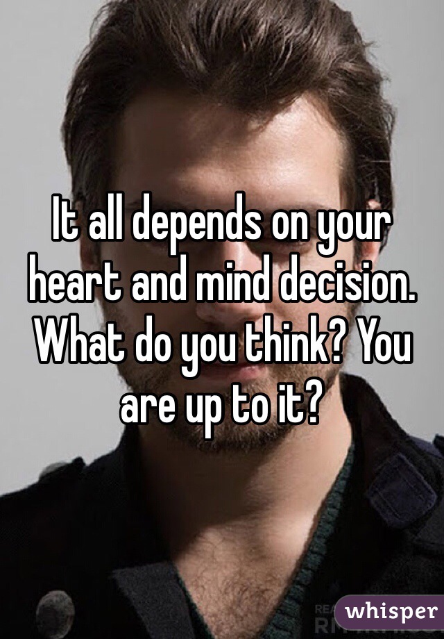 It all depends on your heart and mind decision. What do you think? You are up to it?