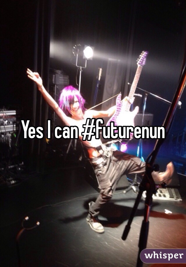 Yes I can #futurenun