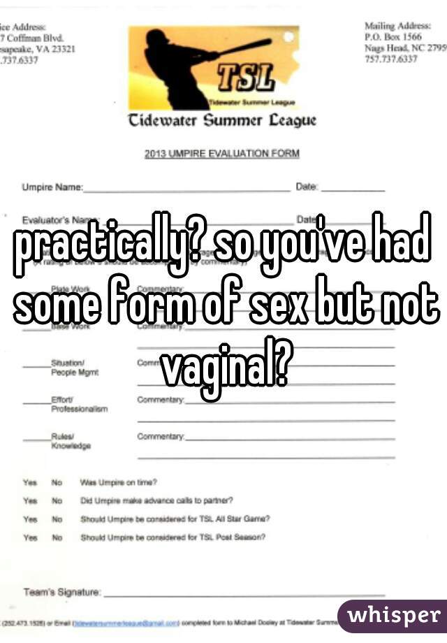 practically? so you've had some form of sex but not vaginal?
