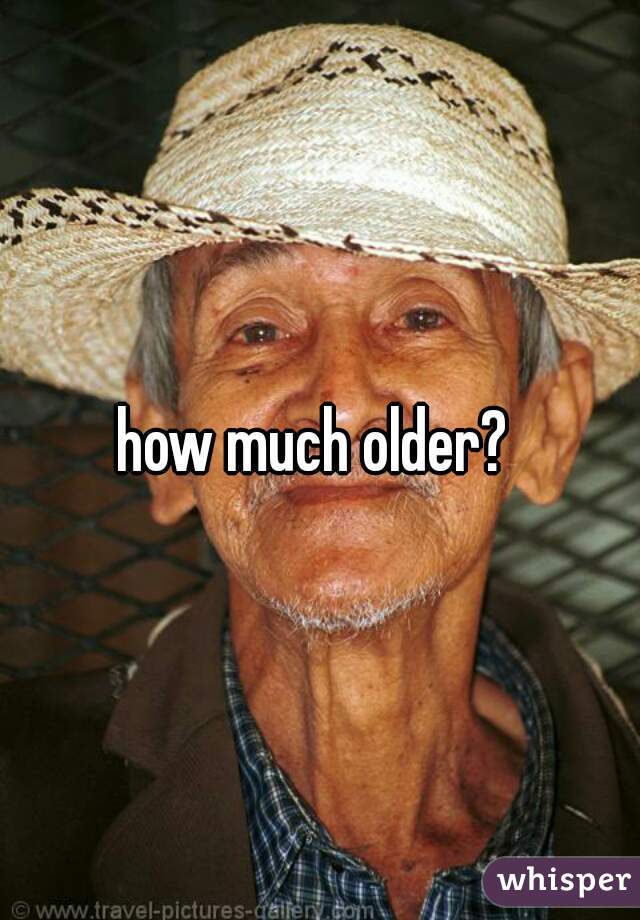 how much older? 