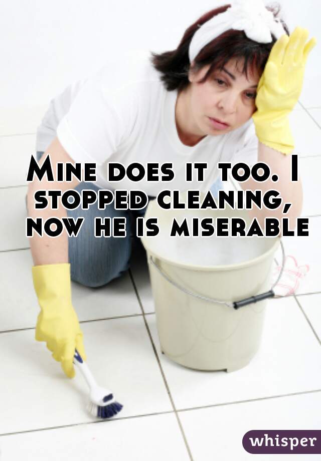 Mine does it too. I stopped cleaning,  now he is miserable