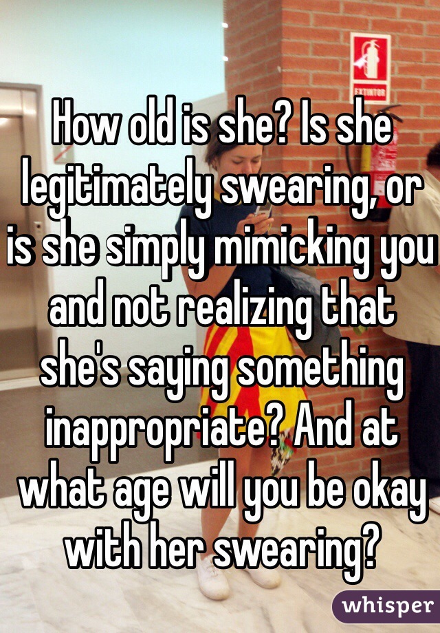 How old is she? Is she legitimately swearing, or is she simply mimicking you and not realizing that she's saying something inappropriate? And at what age will you be okay with her swearing?
