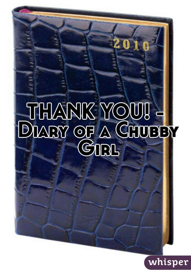 THANK YOU! - Diary of a Chubby Girl