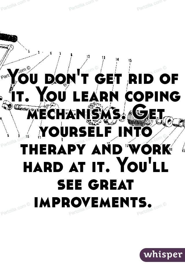 You don't get rid of it. You learn coping mechanisms. Get yourself into therapy and work hard at it. You'll see great improvements. 